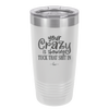 Your Crazy is Showing Tuck That Shit in - Laser Engraved Stainless Steel Drinkware - 2226 -