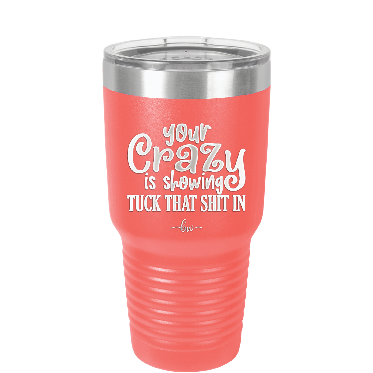 Your Crazy is Showing Tuck That Shit in - Laser Engraved Stainless Steel Drinkware - 2226 -