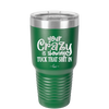 Your Crazy is Showing Tuck That Shit in - Laser Engraved Stainless Steel Drinkware - 2226 -