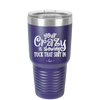 Your Crazy is Showing Tuck That Shit in - Laser Engraved Stainless Steel Drinkware - 2226 -