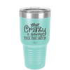 Your Crazy is Showing Tuck That Shit in - Laser Engraved Stainless Steel Drinkware - 2226 -