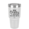 Your Crazy is Showing Tuck That Shit in - Laser Engraved Stainless Steel Drinkware - 2226 -