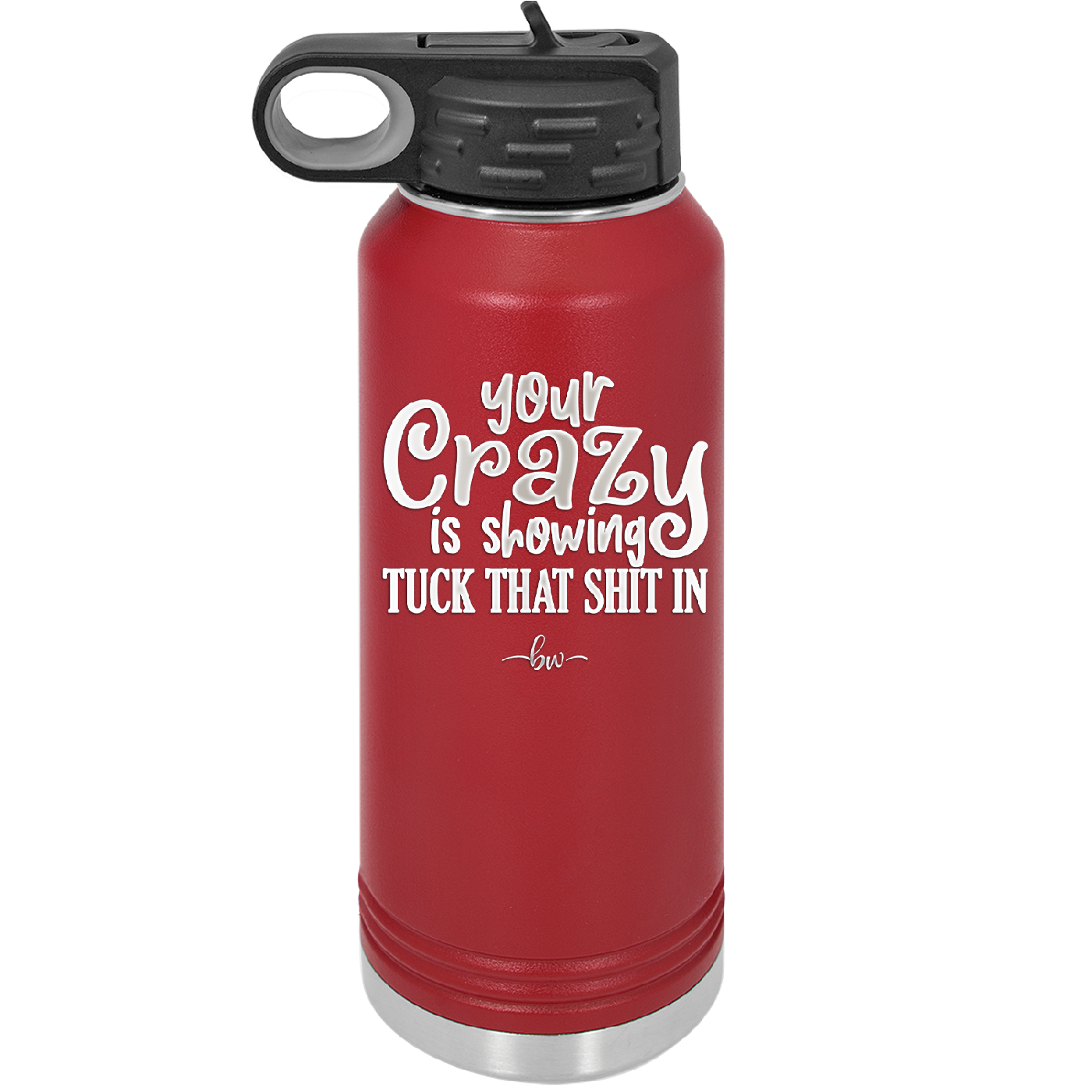 Your Crazy is Showing Tuck That Shit in - Laser Engraved Stainless Steel Drinkware - 2226 -