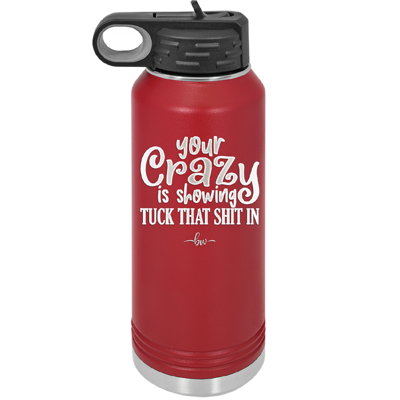 Your Crazy is Showing Tuck That Shit in - Laser Engraved Stainless Steel Drinkware - 2226 -