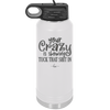 Your Crazy is Showing Tuck That Shit in - Laser Engraved Stainless Steel Drinkware - 2226 -