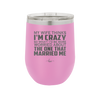 My Wife Thinks I'm Crazy I'd Be More Worried About the One That Married Me - Laser Engraved Stainless Steel Drinkware - 2229 -