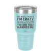 My Wife Thinks I'm Crazy I'd Be More Worried About the One That Married Me - Laser Engraved Stainless Steel Drinkware - 2229 -