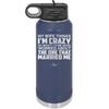 My Wife Thinks I'm Crazy I'd Be More Worried About the One That Married Me - Laser Engraved Stainless Steel Drinkware - 2229 -