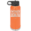 My Wife Thinks I'm Crazy I'd Be More Worried About the One That Married Me - Laser Engraved Stainless Steel Drinkware - 2229 -