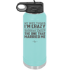 My Wife Thinks I'm Crazy I'd Be More Worried About the One That Married Me - Laser Engraved Stainless Steel Drinkware - 2229 -