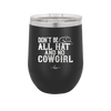 Don't Be All Hat and No Cowgirl - Laser Engraved Stainless Steel Drinkware - 2247 -