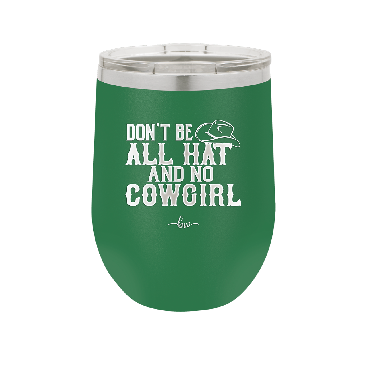 Don't Be All Hat and No Cowgirl - Laser Engraved Stainless Steel Drinkware - 2247 -