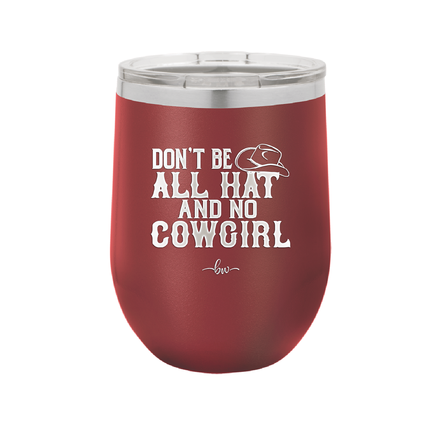 Don't Be All Hat and No Cowgirl - Laser Engraved Stainless Steel Drinkware - 2247 -