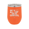 Don't Be All Hat and No Cowgirl - Laser Engraved Stainless Steel Drinkware - 2247 -