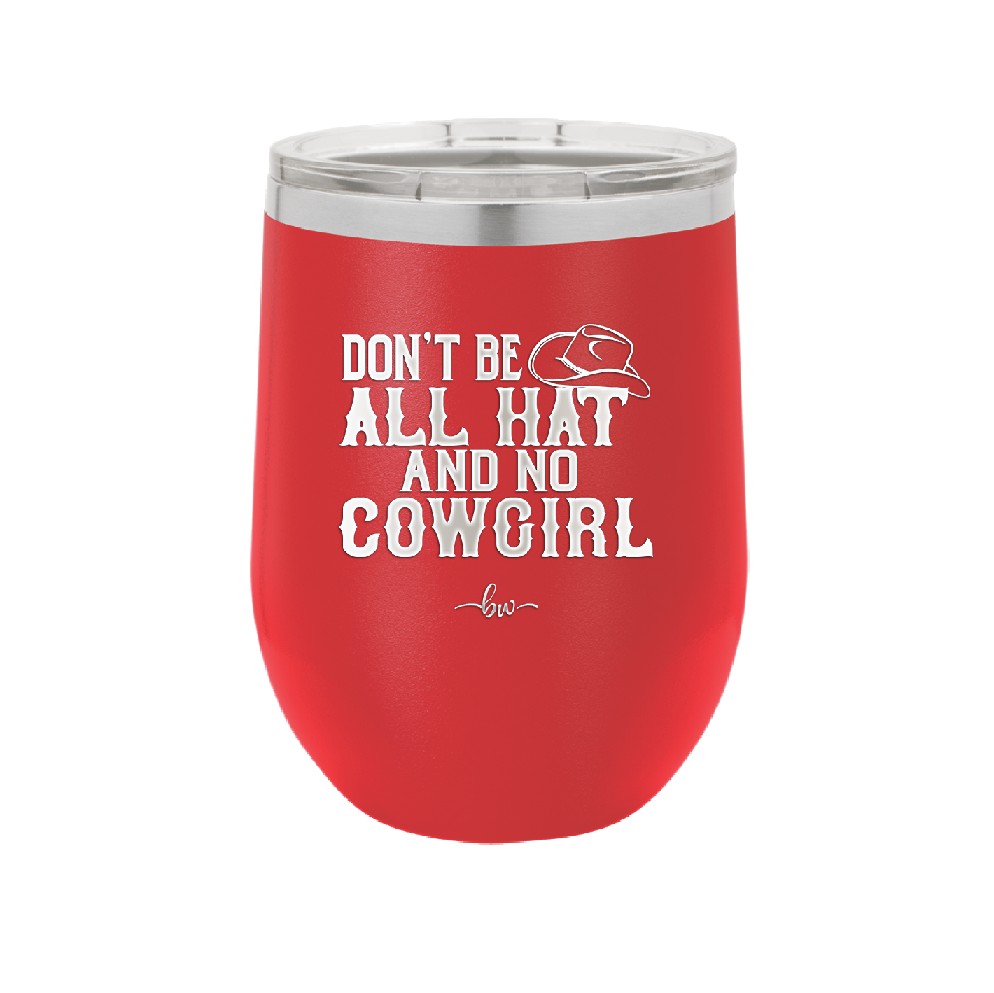 Don't Be All Hat and No Cowgirl - Laser Engraved Stainless Steel Drinkware - 2247 -