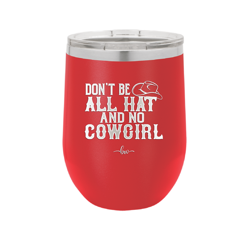 Don't Be All Hat and No Cowgirl - Laser Engraved Stainless Steel Drinkware - 2247 -