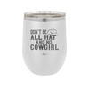 Don't Be All Hat and No Cowgirl - Laser Engraved Stainless Steel Drinkware - 2247 -