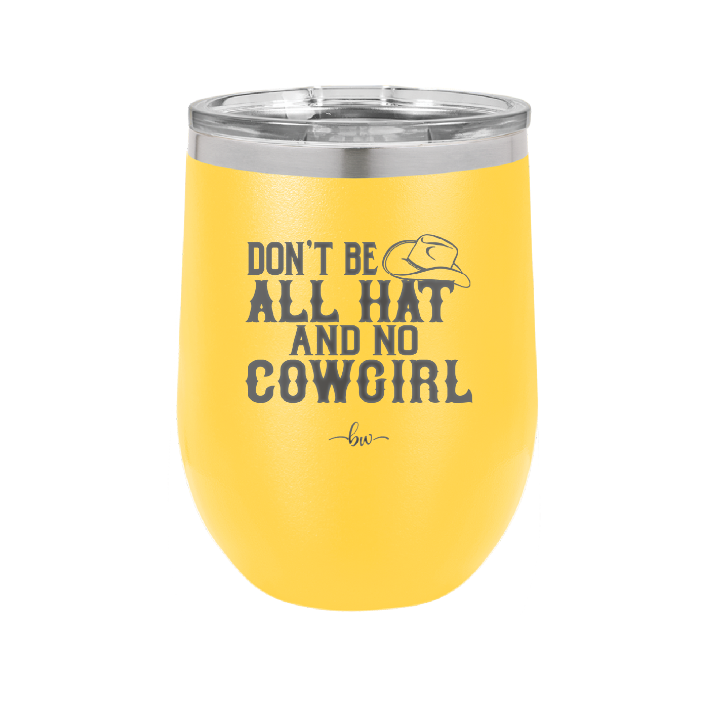 Don't Be All Hat and No Cowgirl - Laser Engraved Stainless Steel Drinkware - 2247 -