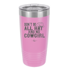 Don't Be All Hat and No Cowgirl - Laser Engraved Stainless Steel Drinkware - 2247 -