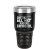 Don't Be All Hat and No Cowgirl - Laser Engraved Stainless Steel Drinkware - 2247 -