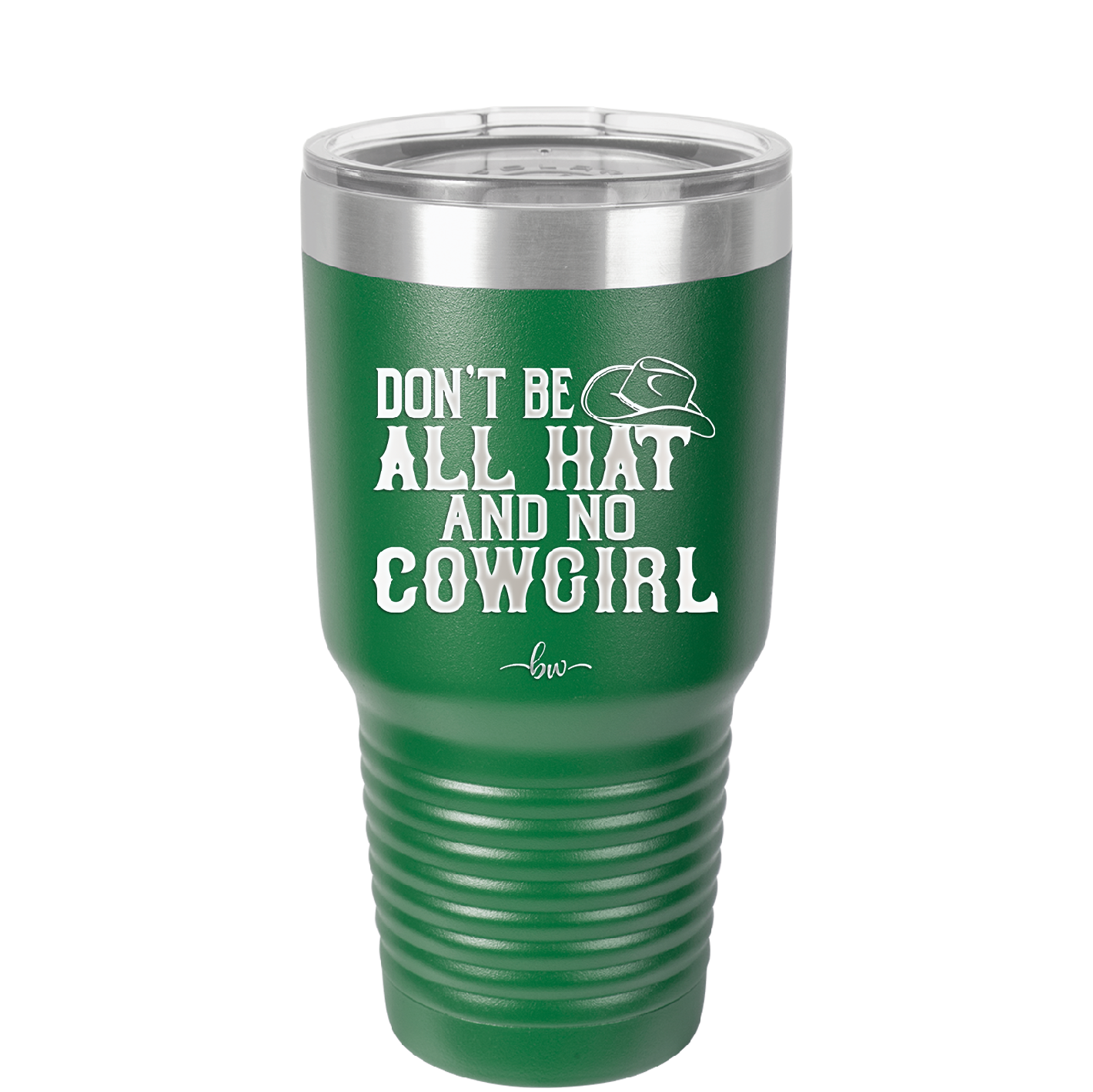 Don't Be All Hat and No Cowgirl - Laser Engraved Stainless Steel Drinkware - 2247 -