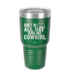 Don't Be All Hat and No Cowgirl - Laser Engraved Stainless Steel Drinkware - 2247 -