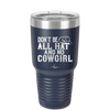 Don't Be All Hat and No Cowgirl - Laser Engraved Stainless Steel Drinkware - 2247 -