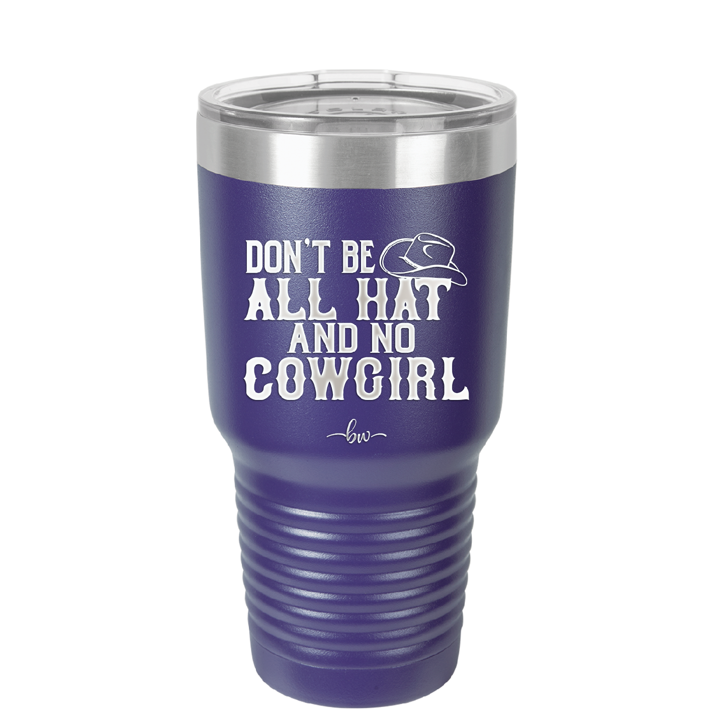 Don't Be All Hat and No Cowgirl - Laser Engraved Stainless Steel Drinkware - 2247 -