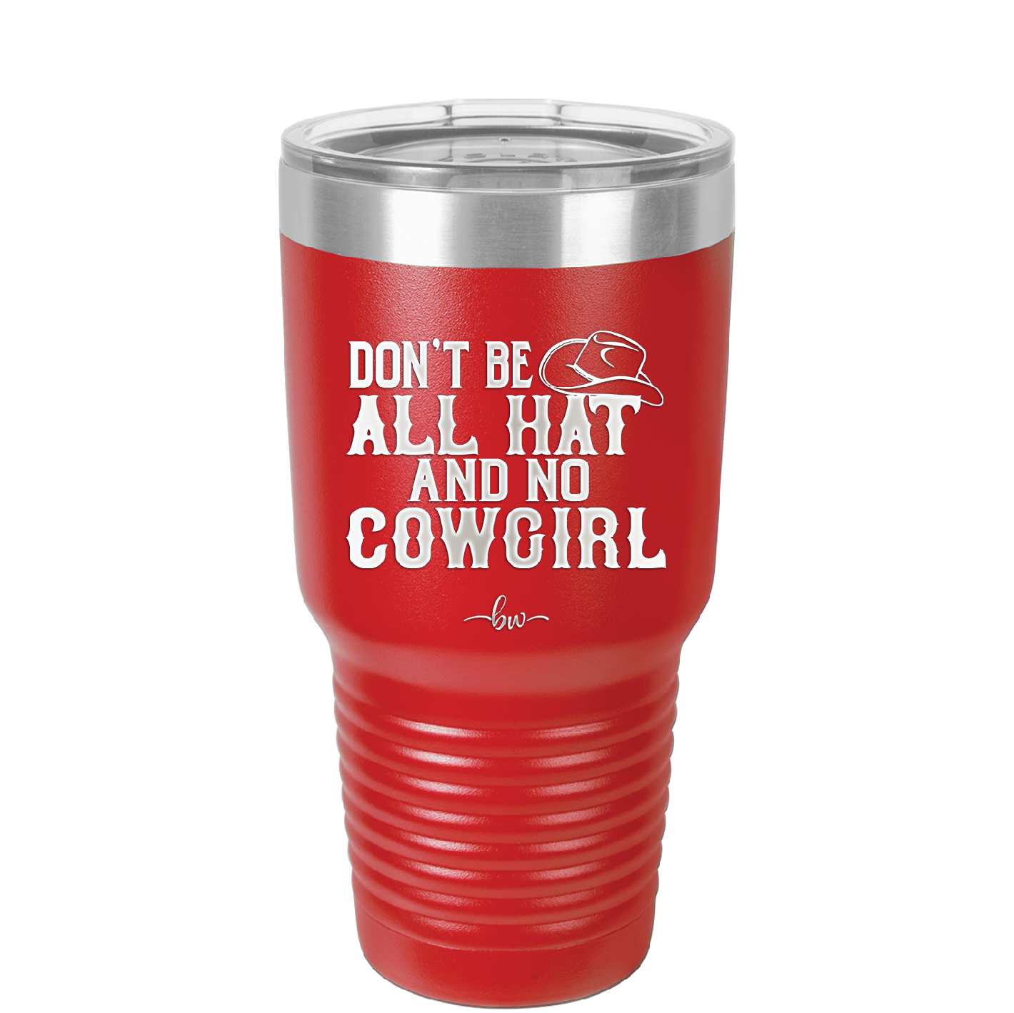 Don't Be All Hat and No Cowgirl - Laser Engraved Stainless Steel Drinkware - 2247 -