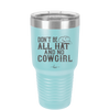 Don't Be All Hat and No Cowgirl - Laser Engraved Stainless Steel Drinkware - 2247 -