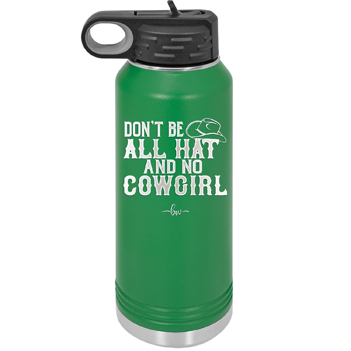 Don't Be All Hat and No Cowgirl - Laser Engraved Stainless Steel Drinkware - 2247 -