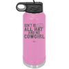 Don't Be All Hat and No Cowgirl - Laser Engraved Stainless Steel Drinkware - 2247 -