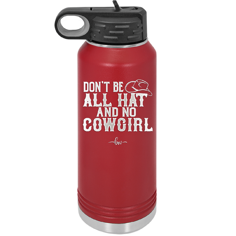 Don't Be All Hat and No Cowgirl - Laser Engraved Stainless Steel Drinkware - 2247 -