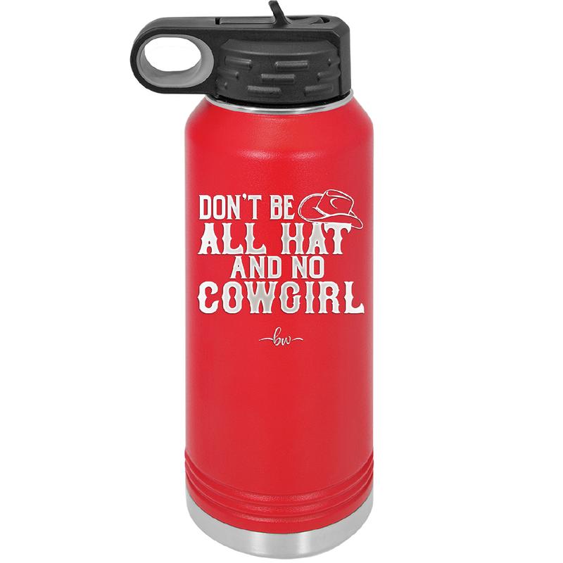 Don't Be All Hat and No Cowgirl - Laser Engraved Stainless Steel Drinkware - 2247 -