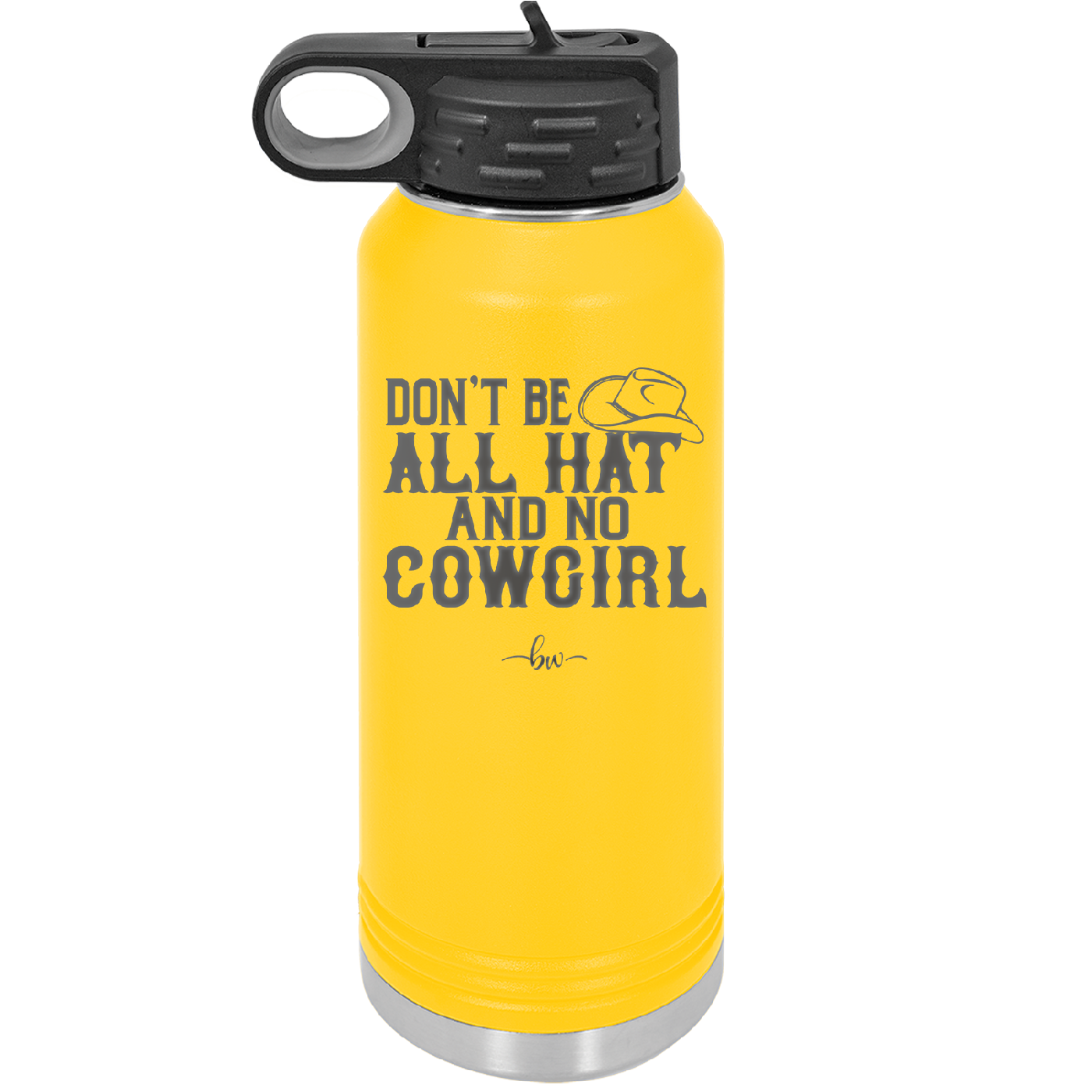 Don't Be All Hat and No Cowgirl - Laser Engraved Stainless Steel Drinkware - 2247 -