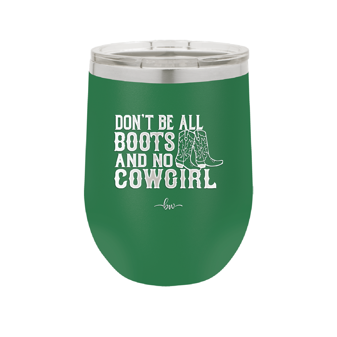 Don't Be All Boots and No Cowgirl - Laser Engraved Stainless Steel Drinkware - 2248 -