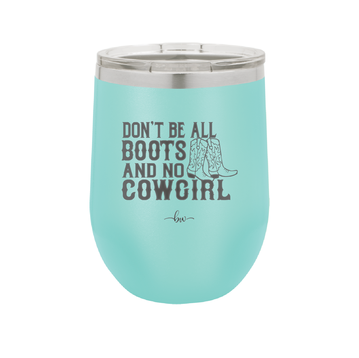 Don't Be All Boots and No Cowgirl - Laser Engraved Stainless Steel Drinkware - 2248 -