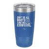 Don't Be All Boots and No Cowgirl - Laser Engraved Stainless Steel Drinkware - 2248 -