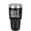 Don't Be All Boots and No Cowgirl - Laser Engraved Stainless Steel Drinkware - 2248 -