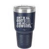 Don't Be All Boots and No Cowgirl - Laser Engraved Stainless Steel Drinkware - 2248 -