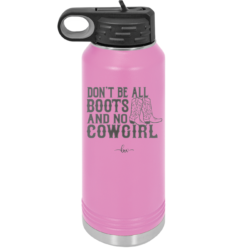 Don't Be All Boots and No Cowgirl - Laser Engraved Stainless Steel Drinkware - 2248 -