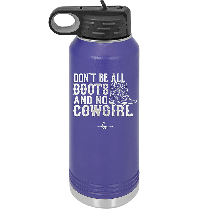 Don't Be All Boots and No Cowgirl - Laser Engraved Stainless Steel Drinkware - 2248 -