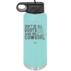 Don't Be All Boots and No Cowgirl - Laser Engraved Stainless Steel Drinkware - 2248 -