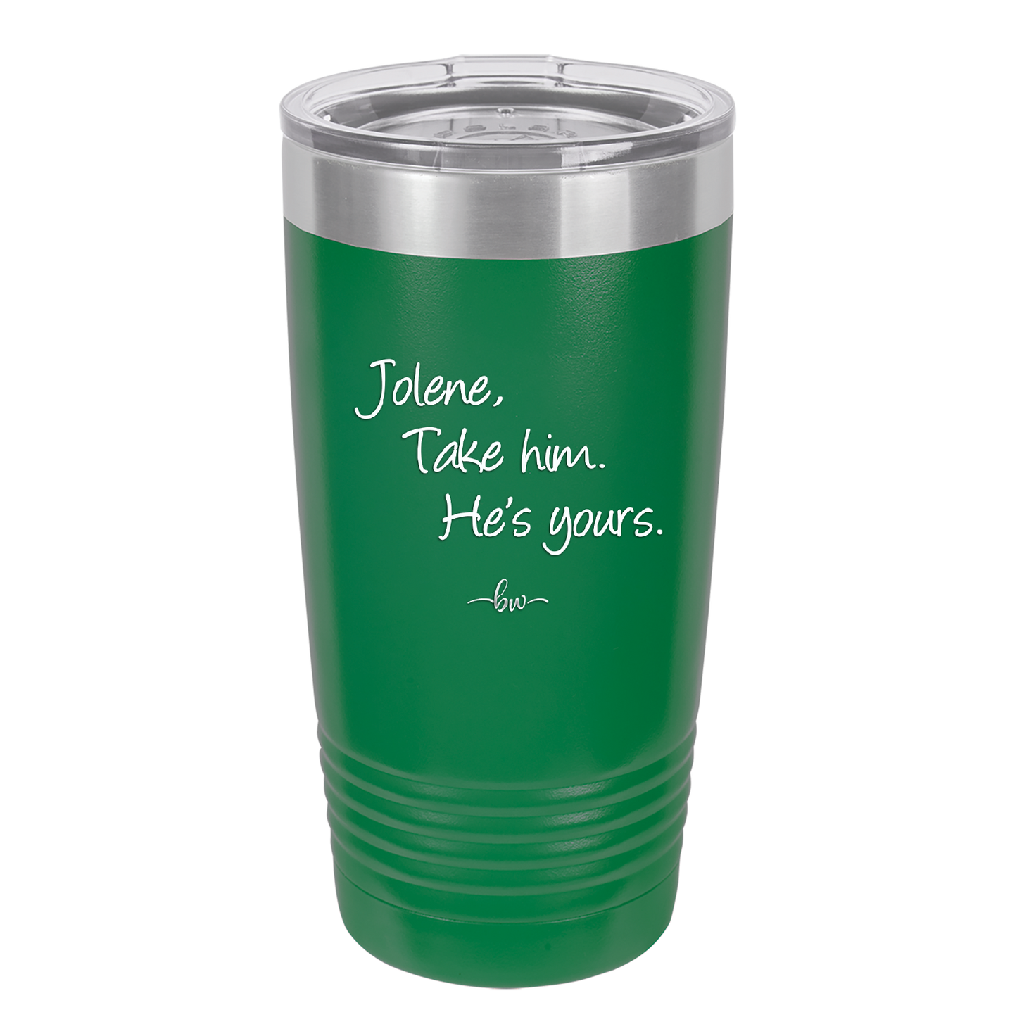 Jolene Take Him He's Yours - Laser Engraved Stainless Steel Drinkware - 2258 -