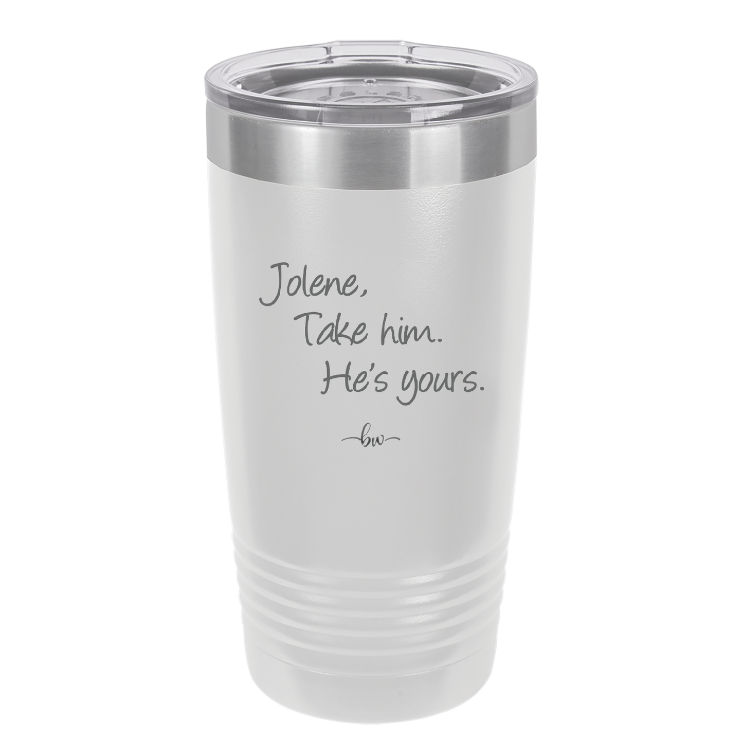 Jolene Take Him He's Yours - Laser Engraved Stainless Steel Drinkware - 2258 -