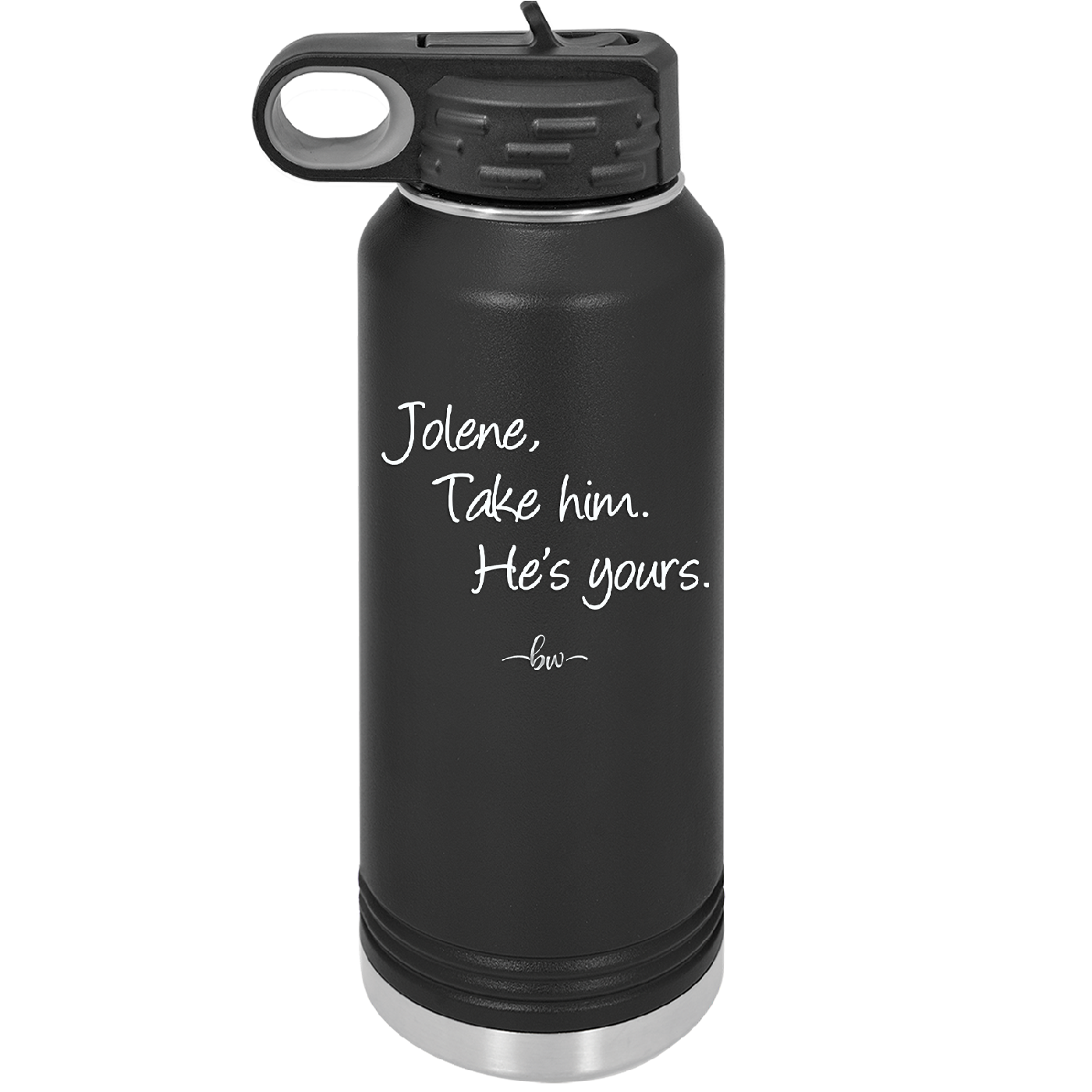 Jolene Take Him He's Yours - Laser Engraved Stainless Steel Drinkware - 2258 -