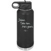 Jolene Take Him He's Yours - Laser Engraved Stainless Steel Drinkware - 2258 -