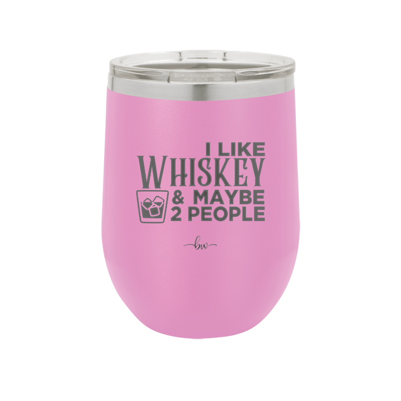 I Like Whiskey and Maybe 2 People - Laser Engraved Stainless Steel Drinkware - 2264 -