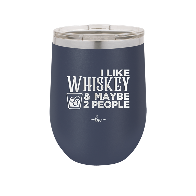 I Like Whiskey and Maybe 2 People - Laser Engraved Stainless Steel Drinkware - 2264 -