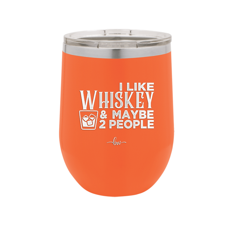 I Like Whiskey and Maybe 2 People - Laser Engraved Stainless Steel Drinkware - 2264 -